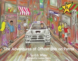 The Adventures of Officer Bob On Patrol 1543903835 Book Cover