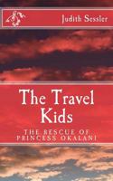 The Travel Kids: The Rescue of Princess Okalani 1540353486 Book Cover