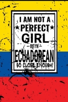 I am Not Perfect But I am Ecuadorean so Close Enough !: Funny Notebook\ Journal\ diary Ecuadorean Heritage Gift, 110 Lined pages, Ecuadorean Flag, high-Quality Cover (6 x 9) Inches 1661930069 Book Cover