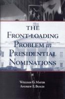 The Front-Loading Problem in Presidential Nominations 0815755198 Book Cover