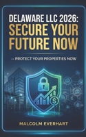 Delaware LLC 2026: Secure Your Future NOW: Your Ultimate Guide to Forming and Managing a Delaware LLC for Real Estate Success B0GG6QCVL4 Book Cover