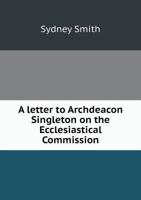 A Letter to Archdeacon Singleton on the Ecclesiastical Commission 1240143656 Book Cover