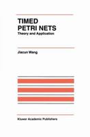 Timed Petri Nets: Theory and Application (The International Series on Discrete Event Dynamic Systems) 1461375312 Book Cover