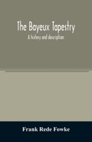 The Bayeux Tapestry: A History and Description 1016058012 Book Cover