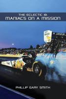 The Eclectic 18: Maniacs on a Mission 1642556378 Book Cover