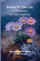 Flower o' the lily: A romance of old Cambray 9369874275 Book Cover