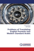 Problems of Translating English Proverbs into Modern Standard Arabic 6202668261 Book Cover