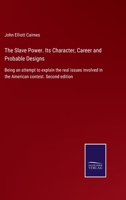 The Slave Power. Its Character, Career and Probable Designs: Being an attempt to explain the real issues involved in the American contest. Second edition 3375004346 Book Cover