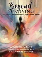 Beyond Surviving: The Final Stage in Recovery from Sexual Abuse 147594652X Book Cover