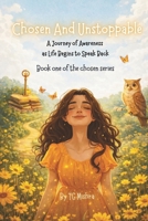Chosen And Unstoppable: A Journey of Awareness as Life Begins to Speak Back B0GY7F5PG1 Book Cover