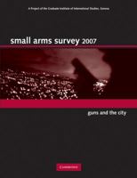 Small Arms Survey: Guns and the City 0521706548 Book Cover