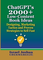 ChatGPT's 2000+ Low-Content Book Ideas: Designing, Marketing Tactics and Proven Strategies to Sell Fast (Write with ChatGPT) B0FDDD7P86 Book Cover