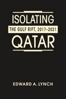 Isolating Qatar: The Gulf Rift, 2017-2021 1955055157 Book Cover