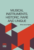 Musical Instruments, Historic, Rare And Unique: The Selection, Introduction And Descriptive Notes 9361382373 Book Cover