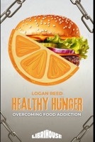 Healthy Hunger Overcoming Food Addiction (Overcoming Addiction) 9367673140 Book Cover