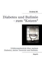 Diabetes und Bulimie - zum Kotzen: Erfahrungsbericht über meinen Diabetes, meine Anorexie und Bulimie. 383707885X Book Cover