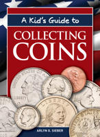 A Kid's Guide to Collecting Coins 1440223904 Book Cover