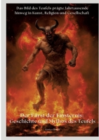 Der Fürst der Finsternis: Geschichte und Mythos des Teufels: Das Bild des Teufels prägte Jahrtausende hinweg in Kunst, Religion und Gesellschaft (German Edition) 3384369890 Book Cover