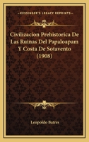 Civilizacion Prehistorica De Las Ruinas Del Papaloapam Y Costa De Sotavento (1908) 1147248672 Book Cover