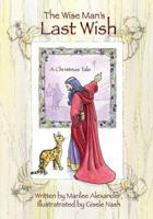 The Wise Man's Last Wish: A Christmas Tale 1432780409 Book Cover