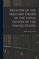Register of the Military Order of the Loyal Legion of the United States 1017692939 Book Cover