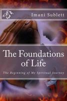 The Foundations of Life: The Beginning of My Spiritual Journey 1723036064 Book Cover