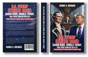 The Political Witch Hunts Of Aaron Burr And Donald Trump: Victims Separated By Centuries: Bound By Opponents Hatred 1964551943 Book Cover