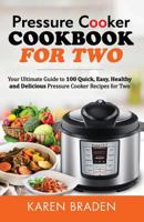 Instant Pot Cookbook for Two: Your Ultimate Guide to 100 Quick, Easy, Healthy and Delicious Instant Pot Recipes for Two 1542533805 Book Cover