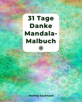 31 Tage Danke Mandala-Malbuch: Danke Mandala-Malbuch für Erwachsene mit Dankbarkeitsübungen für 31 Tage/ mit Anleitung/ finde Glück und Positives Den 1651295573 Book Cover