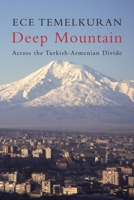 Deep Mountain: Across the Turkish-Armenian Divide 1844674231 Book Cover