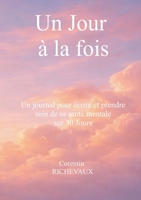 Un Jour à la fois: un journal pour écrire et prende soin de sa santé mentale sur 30 jours (French Edition) 2322617792 Book Cover