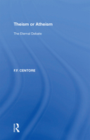 Theism or Atheism: The Eternal Debate 1138358444 Book Cover
