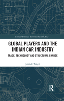 Global Players and the Indian Car Industry: Trade, Technology and Structural Change 0367733536 Book Cover