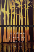 The Collapse of American Criminal Justice 0674051750 Book Cover