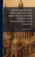 Determining the Military Value of Army Installations During Base Realignment and Closure 1025060245 Book Cover