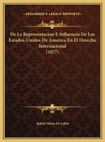 De La Representacion E Influencia De Los Estados-Unidos De America En El Derecho Internacional (1877) 1162300698 Book Cover