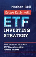 Retire Early with ETF Investing Strategy : How to Retire Rich with ETF Stock Investing Passive Income 1801095094 Book Cover