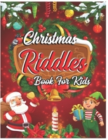 Christmas Riddles Book For Kids: Difficult Funny Brain-Busters Riddles and Brain Teasers Families Will Love Books for Smart Kids Riddles and Brain Teasers that Kids and Family Will Enjoy B08PJ1LHVN Book Cover