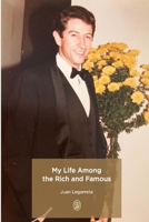 My Life Among the Rich and Famous: Juan Legarreta B0FTT3G519 Book Cover