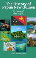 The History of Papua New Guinea: Echoes of the Sepik B0CHL1CFLH Book Cover