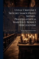 Ustav Crkvene I Å kolske Samouprave Srpsko-Pravoslavnoga Naroda U Bosni I Hercegovini (Croatian Edition) 1023904837 Book Cover