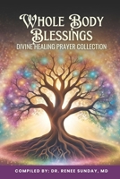 Whole Body Blessing: Divine Healing Prayer Collection 196523609X Book Cover