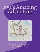 Ava's Amazing Adventure: Jackie L. Ray 1463733593 Book Cover