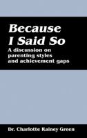 Because I Said So: A Discussion on Parenting Styles and Achievement Gaps 1432773712 Book Cover