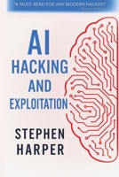 AI Hacking and Exploitation 1998545202 Book Cover