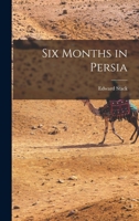 Six Months in Persia 1017315795 Book Cover