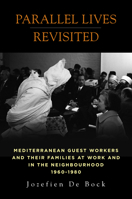 Parallel Lives Revisited: Mediterranean Guest Workers and their Families at Work and in the Neighbourhood, 1960-1980 1785337785 Book Cover