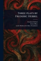 Three Plays by Frederic Hebbel 1023482134 Book Cover