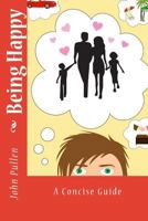 Being Happy: A Concise Guide 149591710X Book Cover