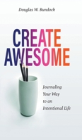 Create Awesome: Journaling Your Way to an Intentional Life 103832131X Book Cover